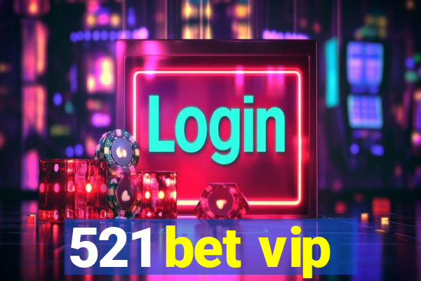 521 bet vip